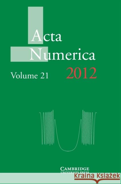 ACTA Numerica 2012: Volume 21 Iserles, Arieh 9781107026155