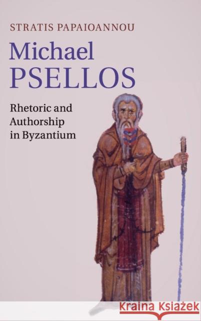 Michael Psellos: Rhetoric and Authorship in Byzantium Papaioannou, Stratis 9781107026223