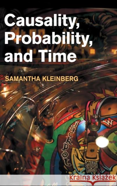 Causality, Probability, and Time Samantha Kleinberg 9781107026483