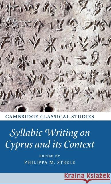 Syllabic Writing on Cyprus and its Context Philippa M Steele 9781107026711 0