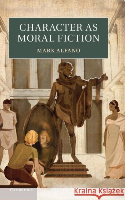 Character as Moral Fiction Mark Alfano 9781107026728