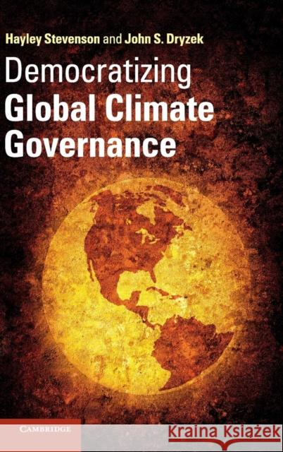 Democratizing Global Climate Governance John S. Dryzek Hayley Stevenson  9781107026803 Cambridge University Press