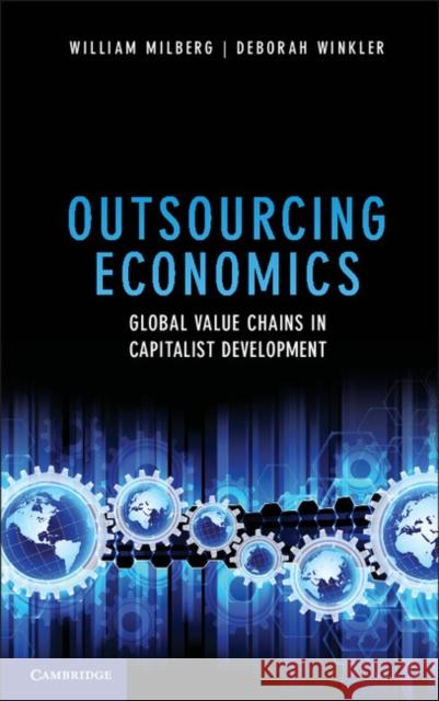 Outsourcing Economics: Global Value Chains in Capitalist Development Milberg, William 9781107026995 0