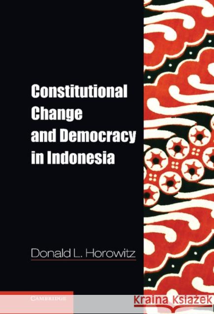 Constitutional Change and Democracy in Indonesia Donald L. Horowitz 9781107027275 Cambridge University Press