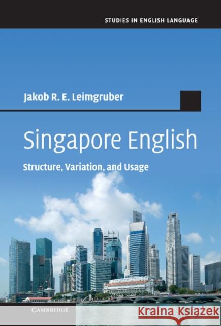 Singapore English: Structure, Variation, and Usage Leimgruber, Jakob R. E. 9781107027305