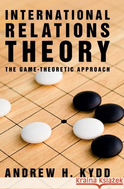 International Relations Theory: The Game-Theoretic Approach Kydd, Andrew H. 9781107027350 Cambridge University Press