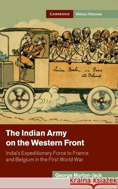 The Indian Army on the Western Front: India's Expeditionary Force to France and Belgium in the First World War Morton-Jack, George 9781107027466 Cambridge University Press