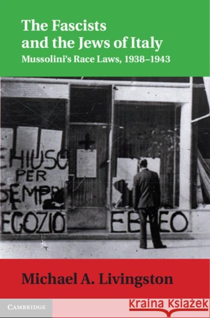 The Fascists and the Jews of Italy: Mussolini's Race Laws, 1938-1943 Livingston, Michael A. 9781107027565 0