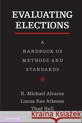 Evaluating Elections: A Handbook of Methods and Standards Alvarez, R. Michael 9781107027626 Cambridge University Press