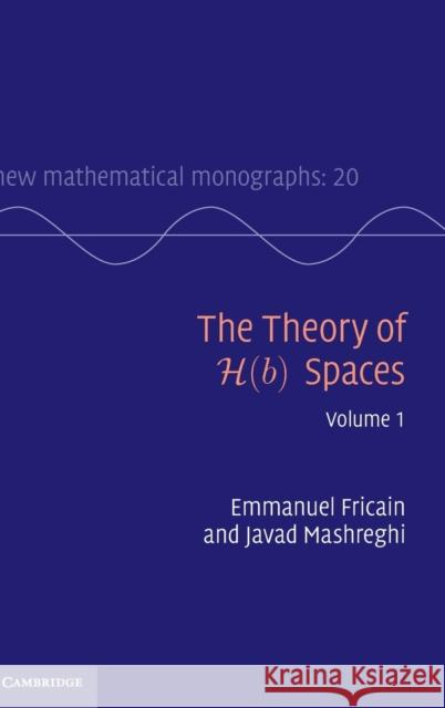 The Theory of H(b) Spaces: Volume 1 Emmanuel Fricain 9781107027770 0