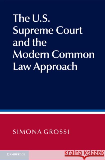 The Us Supreme Court and the Modern Common Law Approach Grossi, Simona 9781107028050