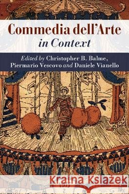 Commedia Dell'arte in Context Christopher B. Balme Piermario Vescovo Daniele Vianello 9781107028562