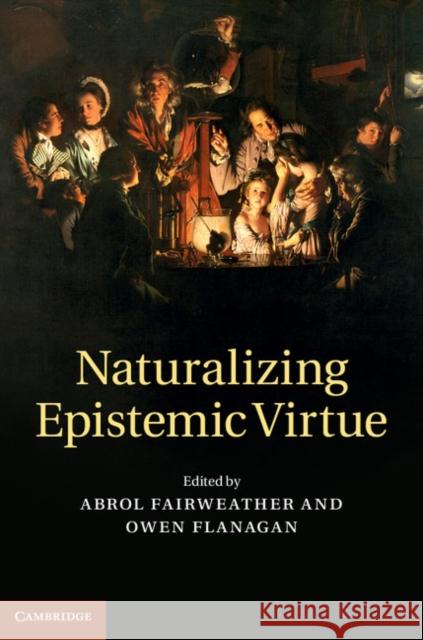 Naturalizing Epistemic Virtue Abrol Fairweather & Owen Flanagan 9781107028579