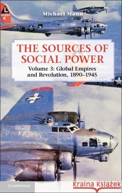 The Sources of Social Power: Volume 3, Global Empires and Revolution, 1890-1945 Michael Mann 9781107028654 Cambridge University Press