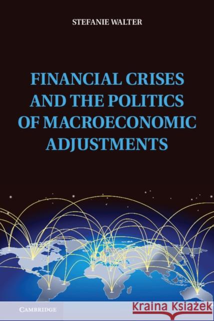 Financial Crises and the Politics of Macroeconomic Adjustments Stefanie Walter 9781107028708