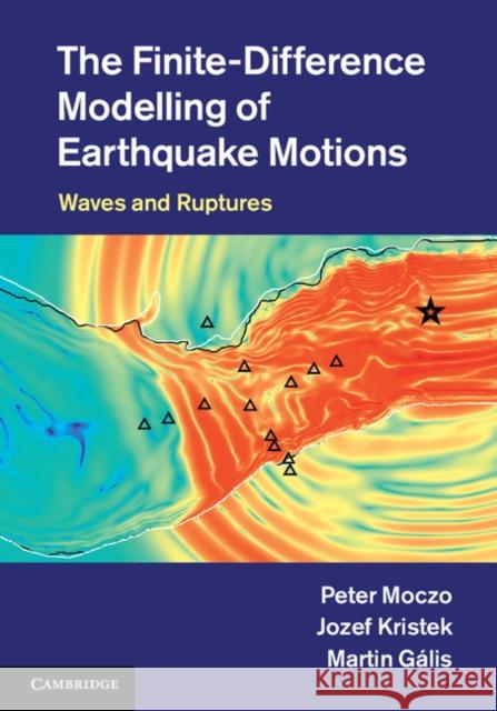 The Finite-Difference Modelling of Earthquake Motions: Waves and Ruptures Moczo, Peter 9781107028814 Cambridge University Press