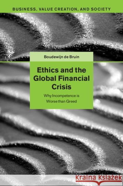 Ethics and the Global Financial Crisis: Why Incompetence Is Worse Than Greed de Bruin, Boudewijn 9781107028913 Cambridge University Press
