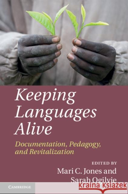 Keeping Languages Alive: Documentation, Pedagogy and Revitalization Jones, Mari C. 9781107029064 Cambridge University Press