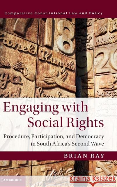 Engaging with Social Rights: Procedure, Participation and Democracy in South Africa's Second Wave Ray, Brian 9781107029453 Cambridge University Press