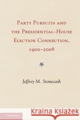 Party Pursuits and the Presidential-House Election Connection, 1900-2008 Stonecash, Jeffrey M. 9781107029484