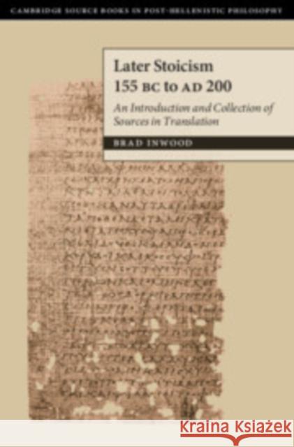 Later Stoicism 155 BC to Ad 200: An Introduction and Collection of Sources in Translation Inwood, Brad 9781107029798