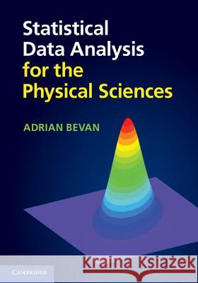 Statistical Data Analysis for the Physical Sciences Adrian Bevan 9781107030015