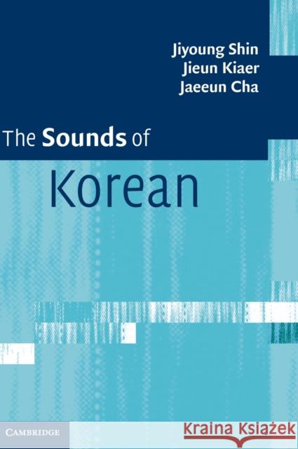 The Sounds of Korean Jiyoung Shin Jieun Kiaer Jaeeun Chaa 9781107030053