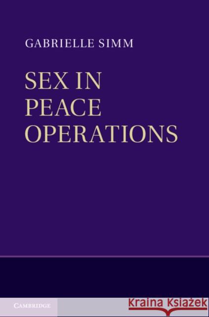 Sex in Peace Operations Gabrielle Simm 9781107030329