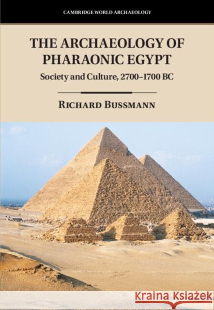 The Archaeology of Pharaonic Egypt: Society and Culture, 2700-1700 BC Richard Bussmann 9781107030381