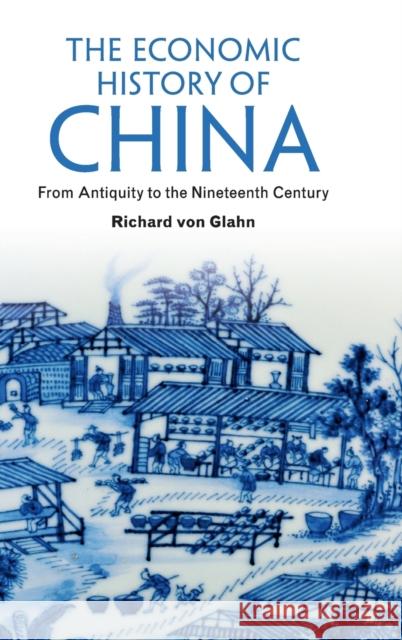 The Economic History of China: From Antiquity to the Nineteenth Century Von Glahn, Richard 9781107030565