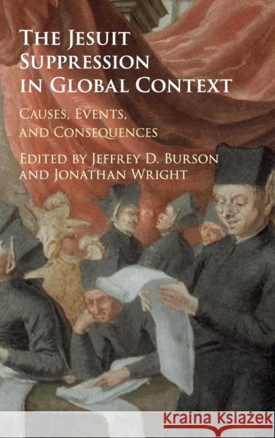 The Jesuit Suppression in Global Context: Causes, Events, and Consequences Burson, Jeffrey D. 9781107030589