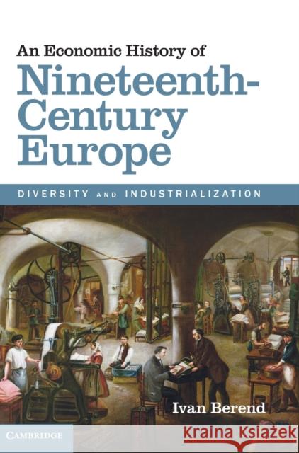 An Economic History of Nineteenth-Century Europe Berend, Ivan 9781107030701
