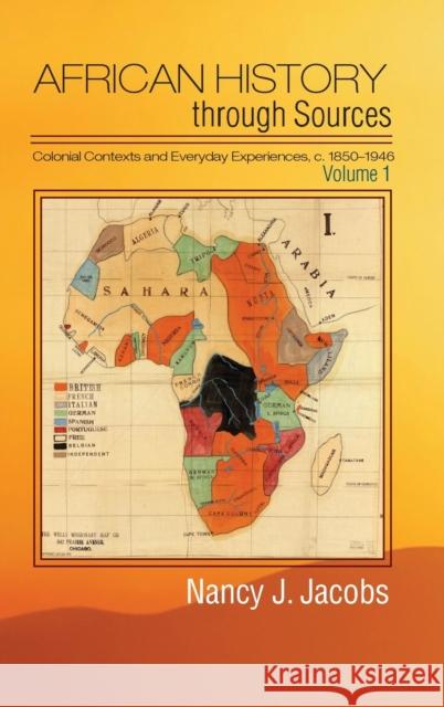 African History Through Sources: Volume 1, Colonial Contexts and Everyday Experiences, C.1850-1946 Jacobs, Nancy J. 9781107030893