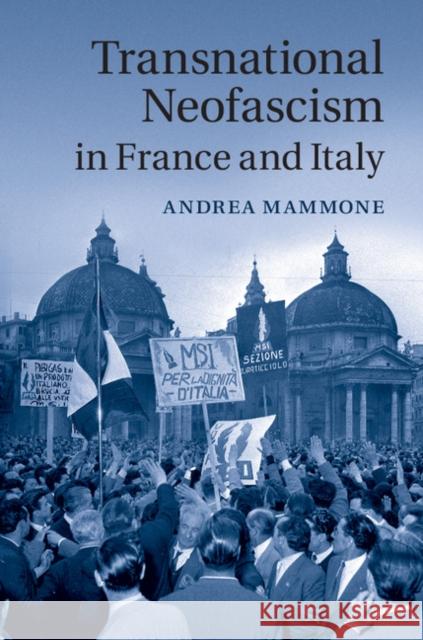 Transnational Neofascism in France and Italy Andrea Mammone 9781107030916 Cambridge University Press