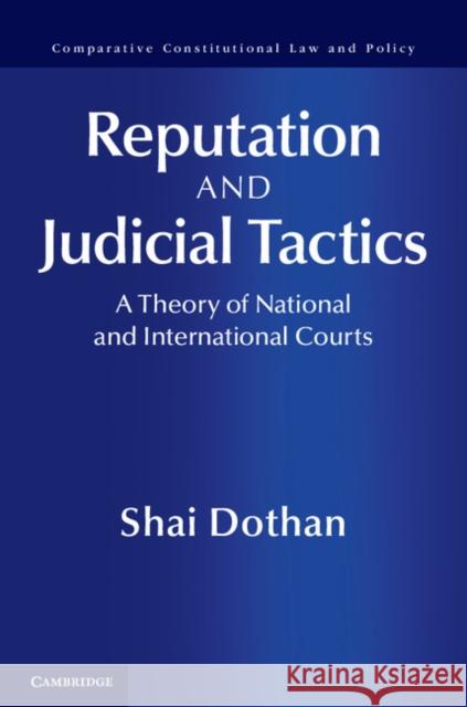 Reputation and Judicial Tactics: A Theory of National and International Courts Shai Dothan 9781107031135