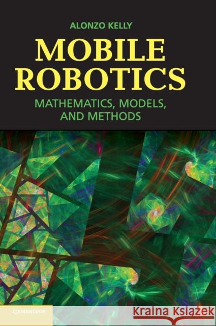 Mobile Robotics: Mathematics, Models, and Methods Kelly, Alonzo 9781107031159