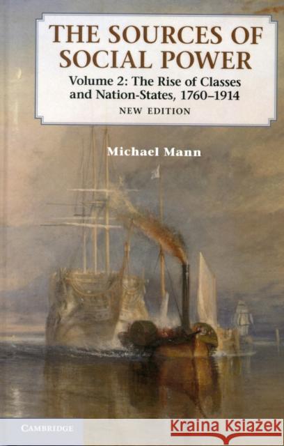 The Sources of Social Power: Volume 2, the Rise of Classes and Nation-States, 1760-1914 Mann, Michael 9781107031180