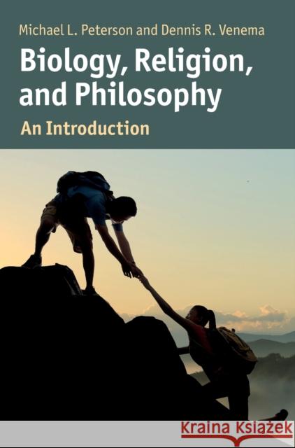 Biology, Religion, and Philosophy: An Introduction Michael Peterson Dennis Venema 9781107031487