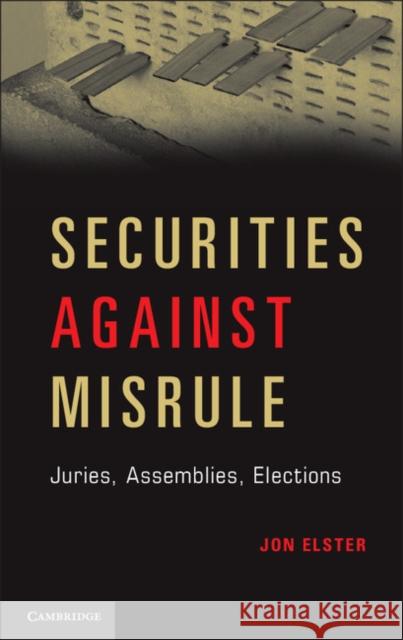 Securities Against Misrule: Juries, Assemblies, Elections Elster, Jon 9781107031739 0