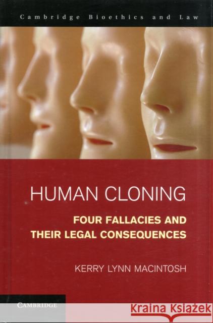 Human Cloning: Four Fallacies and Their Legal Consequences Macintosh, Kerry Lynn 9781107031852 0