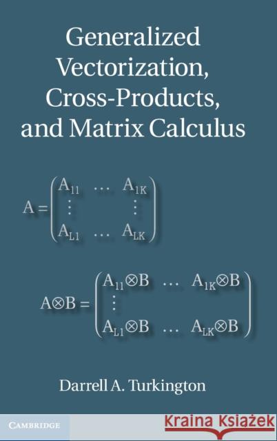Generalized Vectorization, Cross-Products, and Matrix Calculus Darrell A Turkington 9781107032002