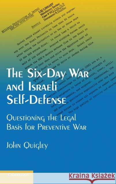 The Six-Day War and Israeli Self-Defense: Questioning the Legal Basis for Preventive War Quigley, John 9781107032064 Cambridge University Press