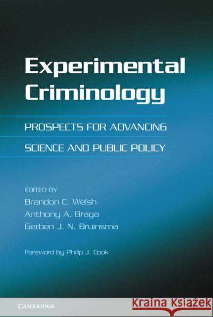 Experimental Criminology: Prospects for Advancing Science and Public Policy Welsh, Brandon C. 9781107032231 Cambridge University Press