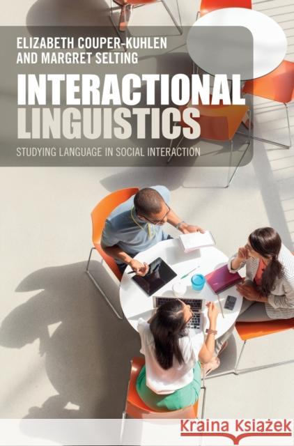 Interactional Linguistics: Studying Language in Social Interaction Elizabeth Couper-Kuhlen Margret Selting 9781107032804