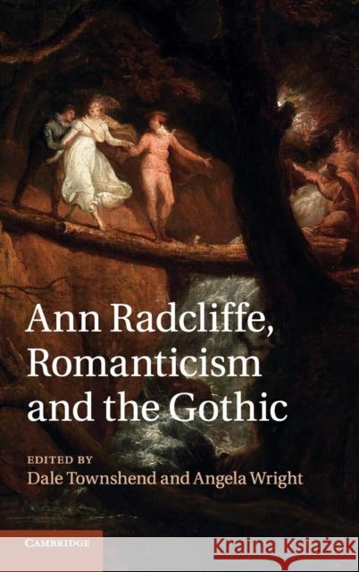 Ann Radcliffe, Romanticism and the Gothic Dale Townshend Angela Wright  9781107032835