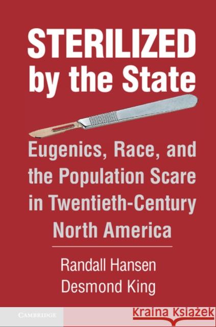 Sterilized by the State: Eugenics, Race, and the Population Scare in Twentieth-Century North America Hansen, Randall 9781107032927 Cambridge University Press