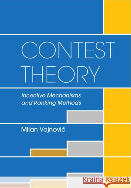 Contest Theory: Incentive Mechanisms and Ranking Methods Milan Vojnovi 9781107033139 Cambridge University Press