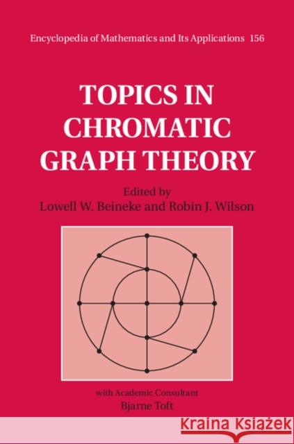 Topics in Chromatic Graph Theory Lowell W Beineke 9781107033504