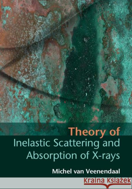 Theory of Inelastic Scattering and Absorption of X-Rays Michel Va Jeroen Va 9781107033559 Cambridge University Press