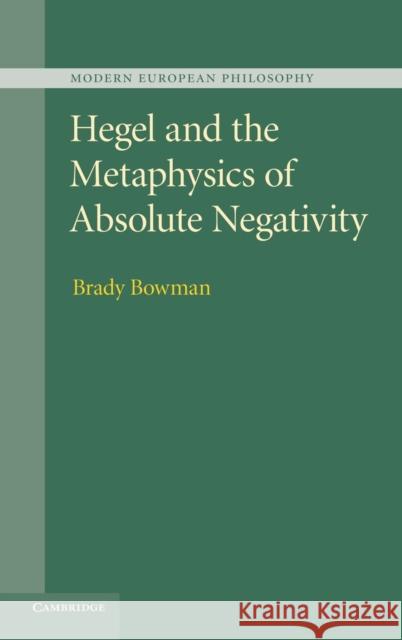 Hegel and the Metaphysics of Absolute Negativity Brady Bowman 9781107033597